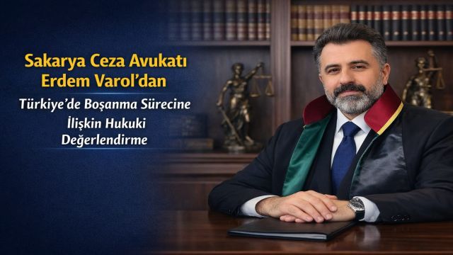 Sakarya Ceza Avukatı Erdem Varol’dan Boşanma Yorumu